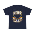 I Like It Ruff T-Shirt